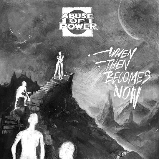 ABUSE OF POWER - When Then Becomes Now 7"