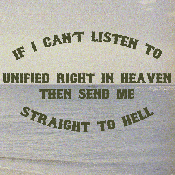 If I Can't Listen to UNIFIED RIGHT In Heaven Then Send Me Straight To Hell LP